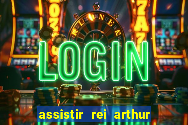 assistir rei arthur 2004 dublado